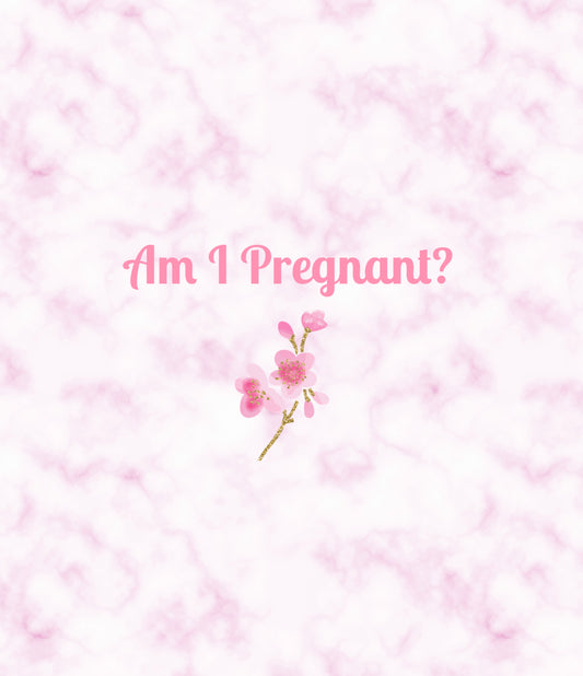 Am I Pregnant?